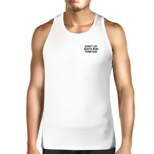 Don't Idiot Ruin Your Day Mens White  Sleeveless Tank Top Gym Shirt