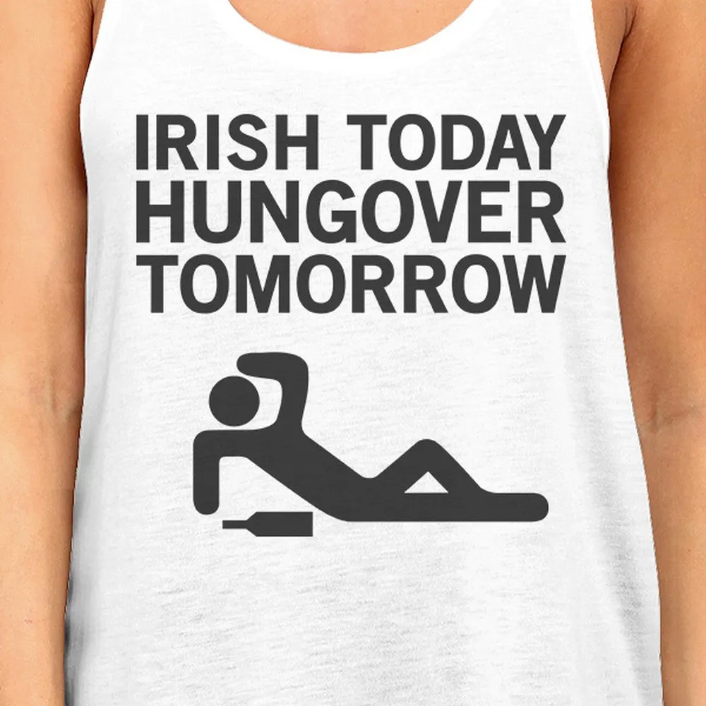 Irish Today Hungover Tomorrow Womens White Tanks St Patricks Day
